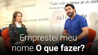 Emprestei meu nome. O que fazer?