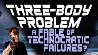 Three Body Problem : a Fable of Technocratic Failure?