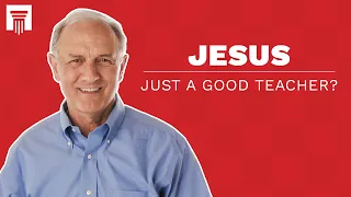 Was Jesus Just a Great Teacher?