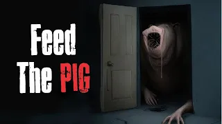 "Feed The Pig" Creepypasta Scary Story