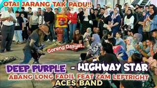 🔥HIGHWAY STAR'..ACES BAND Cover Deep Purple..Vokal PADUu❗feat ZAM Leftright 🎸Goreng DAHSYAT..