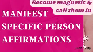 Manifest a Specific Person Affirmations - Attract SP FAST