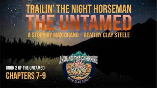 Around the Campfire with Clay Steele: THE UNTAMED BOOK II - CHAPTERS 7-9 by Max Brand #campfiretales