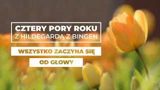 Wszystko zaczyna się od głowy || Cztery pory roku ze św. Hildegardą #18