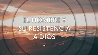 El hombre y su resistencia a Dios - Pastor Miguel Núñez (La IBI)
