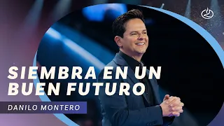 Danilo Montero | Siembra en un buen futuro | Iglesia Lakewood