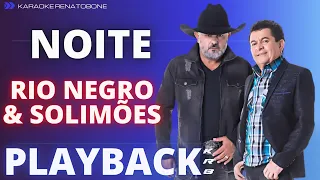 NOITE - RIO NEGRO & SOLIMÕES - PLAYBACK DEMONSTRAÇÃO