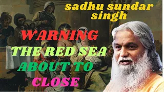 PROPHETIC WORD 💖 [ WARNING ] - THE RED SEA ABOUT TO CLOSE II Sadhu Sundar Singh