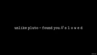 Unlike Pluto - Found You (ft. Michelle Buzz) // S L O W E D