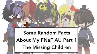 Some Random Facts About My FNaF AU: Part 1 The Missing Children // FNaF // GACHA CLUB