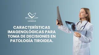 CARACTERÍSTICAS IMAGENOLÓGICAS PARA TOMA DE DECISIONES EN PATOLOGÍA TIROIDEA.