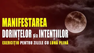 MANIFESTAREA DORINȚELOR ȘI A INTENȚIILOR - EXERCIȚIU PENTRU LUNĂ PLINĂ