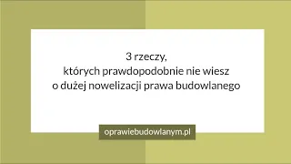 3 rzeczy, których prawdopodobnie nie wiesz o dużej nowelizacji prawa budowlanego