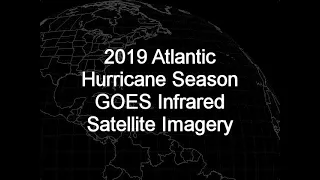 2019 Atlantic Hurricane Season GOES-16 Infrared Satellite Imagery Animation