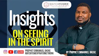 Insights on Seeing in The Spirit | Prophet Emmanuel Okeke