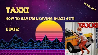 Taxxi - How To Say I'm Leaving (1982) (Maxi 45T)