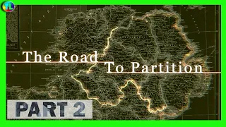 The Road to Partition | PART 2 | The Troubles in Ireland 1921