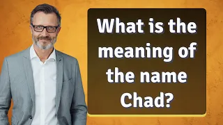 What is the meaning of the name Chad?