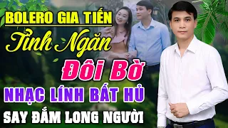 LK GIA TIẾN ➤LK TÌNH NGĂN ĐÔI BỜ , ĐA TẠ ĐƠN CA BOLERO MỚI NHẤT Tháng 5/2024 CỰC KỲ ÊM TAI