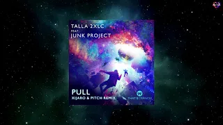 Talla 2XLC Feat. Junk Project - Pull (Xijaro & Pitch Extended Remix) [THAT'S TRANCE!]