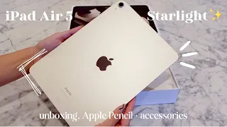 iPad Air 5 Aesthetic Unboxing ✨Starlight✨ | Apple Pencil + Accessories setup