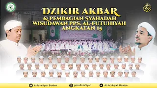 FULL DZIKIR AKBAR DAN PEMBAGIAN SYAHADAH WISUDAWAN SANTRI PUTRA PPS. AL-FUTUHIYAH ANGKATAN 15