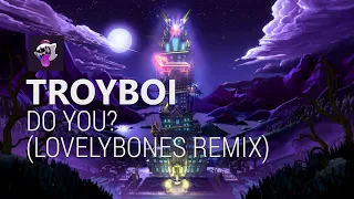 TroyBoi - Do You? (LovelyBones Remix)