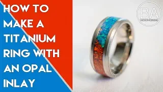 How to make a Titanium Ring with an Opal Inlay