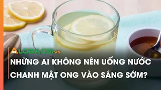 Những ai không nên uống nước chanh mật ong vào sáng sớm?