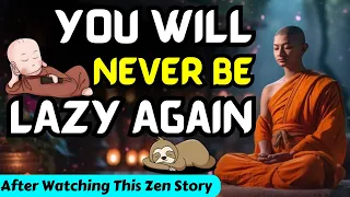 You Will Never Be Lazy After Watching This Zen Story | Best Motivational Buddhist Story On Laziness