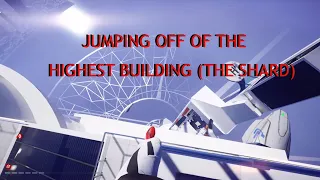 Jumping off the Highest building (The Shard) | Mirror’s edge: Catalyst