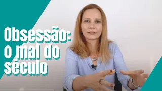 Obsessão: o mal do século