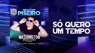 SÓ QUERO UM TEMPO - Washington Brasileiro (CD Tome Piseiro Junho - 2022)