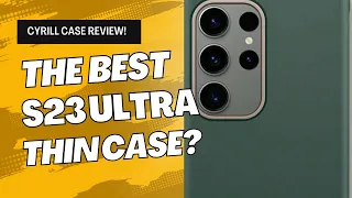 BEST THIN CASES SAMSUNG S23 ULTRA! Cyrill Case review