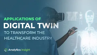 Applications of Digital Twin to Transform the Healthcare Industry