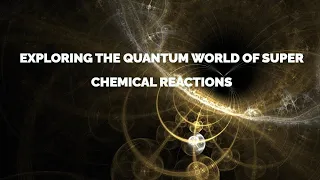Exploring the Quantum World of Super Chemical Reactions