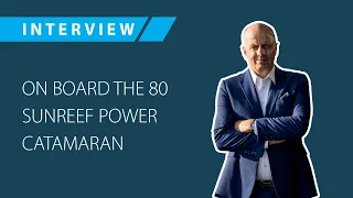 On board the 80 Sunreef Power catamaran: Interview with Francis Lapp