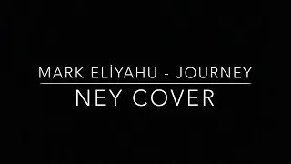 Mark Eliyahu Journey -Ney Cover- @furkanatmaca   #markeliyahu #furkanatmaca #cover #journey