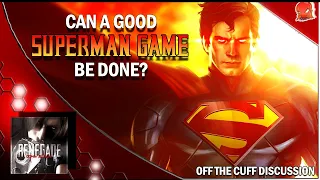 Can A Good Superman Game Be Done? (Off The Cuff Discussion Revisited)