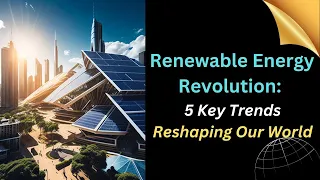 【RE Series】Renewable Energy Revolution: 5 Key Trends Reshaping Our World #renewableenergy