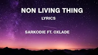 Sarkodie - Non living thing (Lyrics) ft. Oxlade