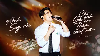 Anh Say Rồi - Cho Anh Gần Em Thêm Chút Nữa | Quốc Thiên Live | ST: Nguyễn Văn Chung - Tăng Nhật Tuệ