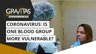 Gravitas: Wuhan Coronavirus, is one blood group more vulnerable?