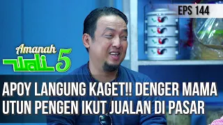 APOY LANGUNG KAGET!! DENGER MAMA UTUN PENGEN IKUT JUALAN DI PASAR  - AMANAH WALI 5 [PART 1]