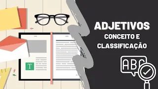 ADJETIVOS - COMO IDENTIFICAR? Conceito, classificação e flexão de adjetivos.