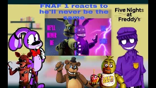 Fnaf 1 reacts to He'll never be the same