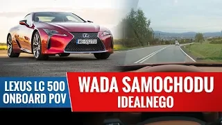 Lexus LC 500 - jaka jest dla mnie wada samochodu idealnego?