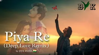 Piya Re ft Darshan Raval | Deep Love Remix by DYK INDIA | Darshan Raval New Song 2023