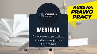 Webinar - Pracowniczy zakaz konkurencji bez tajemnic. Kancelaria CHUDZIK i WSPÓLNICY Prawo i Podatki