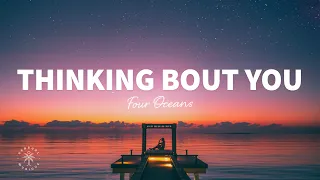 Four Oceans - Thinking Bout You (Lyrics)